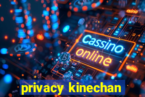 privacy kinechan